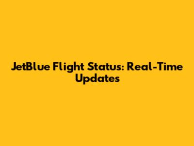 JetBlue Flight Status: Real-Time Updates