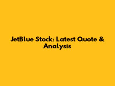 JetBlue Stock: Latest Quote & Analysis