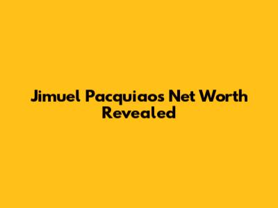 Jimuel Pacquiao's Net Worth Revealed