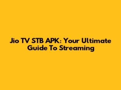 Jio TV STB APK: Your Ultimate Guide To Streaming