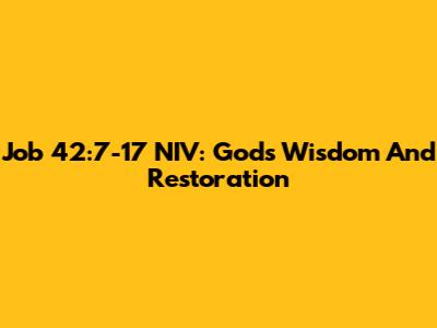 Job 42:7-17 NIV: God's Wisdom And Restoration