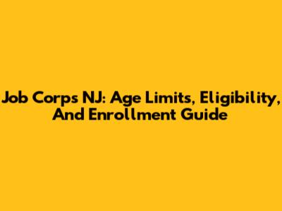 Job Corps NJ: Age Limits, Eligibility, And Enrollment Guide