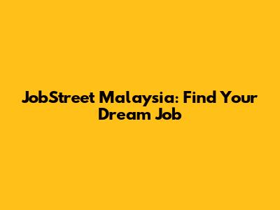 JobStreet Malaysia: Find Your Dream Job
