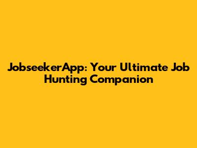 JobseekerApp: Your Ultimate Job Hunting Companion