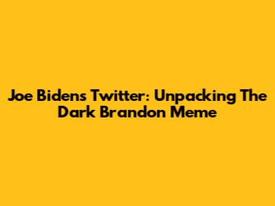 Joe Biden's Twitter: Unpacking The 'Dark Brandon' Meme
