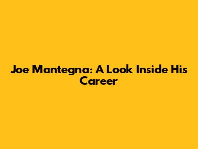 Joe Mantegna: A Look Inside His Career