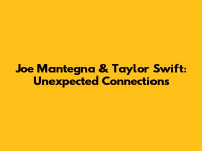 Joe Mantegna & Taylor Swift: Unexpected Connections