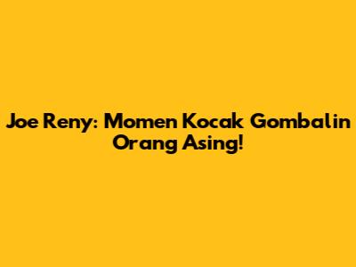 Joe Reny: Momen Kocak Gombalin Orang Asing!