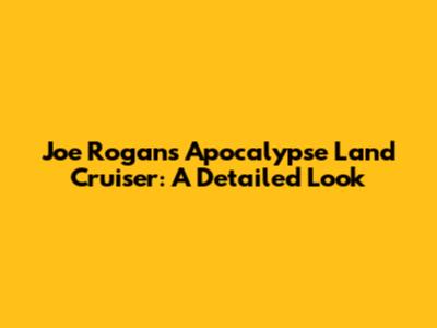 Joe Rogan's Apocalypse Land Cruiser: A Detailed Look