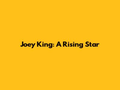 Joey King: A Rising Star