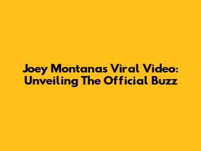 Joey Montana's Viral Video: Unveiling The Official Buzz