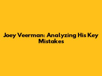 Joey Veerman: Analyzing His Key Mistakes