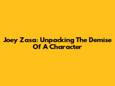 Joey Zasa: Unpacking The Demise Of A Character