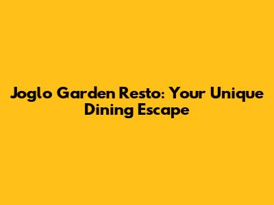 Joglo Garden Resto: Your Unique Dining Escape