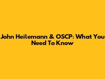 John Heilemann & OSCP: What You Need To Know