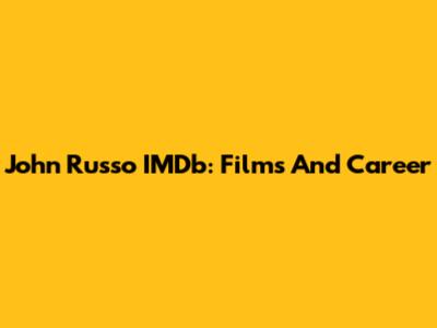 John Russo IMDb: Films And Career