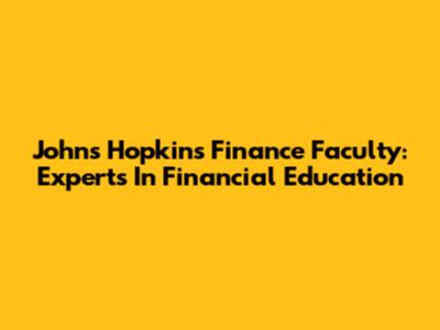 Johns Hopkins Finance Faculty: Experts In Financial Education