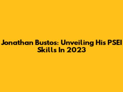 Jonathan Bustos: Unveiling His PSEI Skills In 2023
