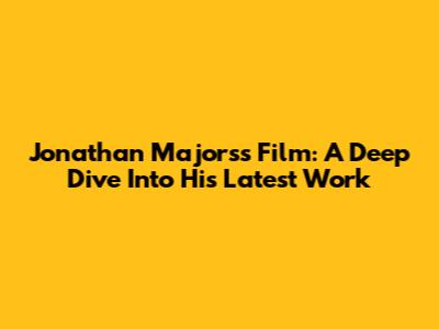 Jonathan Majors's Film: A Deep Dive Into His Latest Work