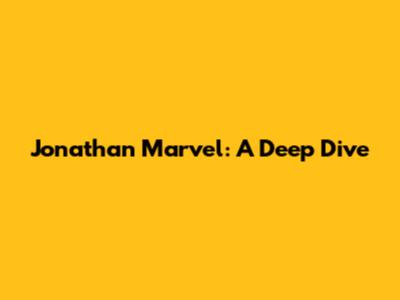 Jonathan Marvel: A Deep Dive