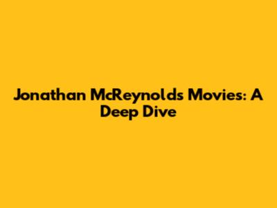 Jonathan McReynolds Movies: A Deep Dive