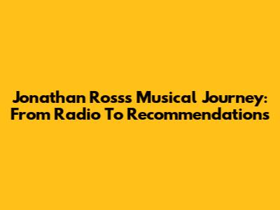 Jonathan Ross's Musical Journey: From Radio To Recommendations