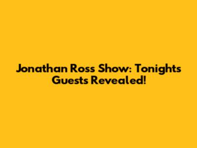 Jonathan Ross Show: Tonight's Guests Revealed!