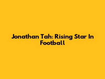 Jonathan Tah: Rising Star In Football