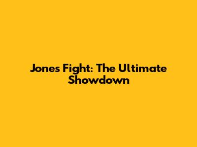 Jones Fight: The Ultimate Showdown
