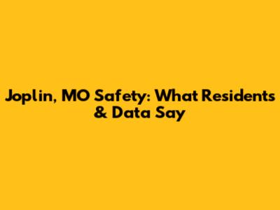 Joplin, MO Safety: What Residents & Data Say