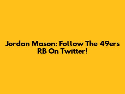 Jordan Mason: Follow The 49ers RB On Twitter!