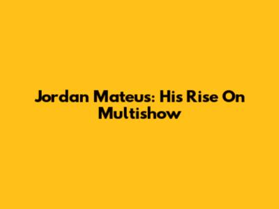 Jordan Mateus: His Rise On Multishow