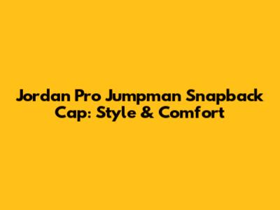 Jordan Pro Jumpman Snapback Cap: Style & Comfort