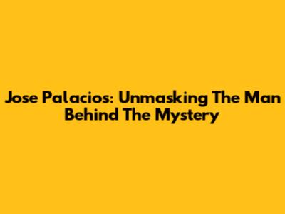 Jose Palacios: Unmasking The Man Behind The Mystery