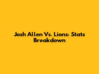 Josh Allen Vs. Lions: Stats Breakdown