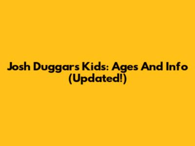 Josh Duggar's Kids: Ages And Info (Updated!)