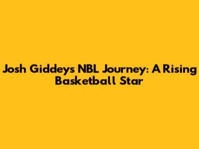Josh Giddey's NBL Journey: A Rising Basketball Star