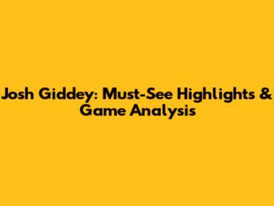 Josh Giddey: Must-See Highlights & Game Analysis