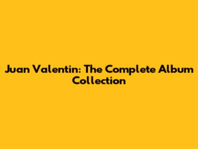 Juan Valentin: The Complete Album Collection