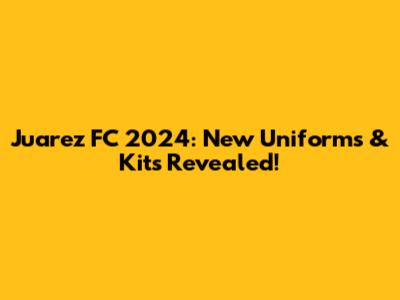 Juarez FC 2024: New Uniforms & Kits Revealed!