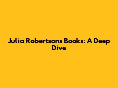 Julia Robertson's Books: A Deep Dive