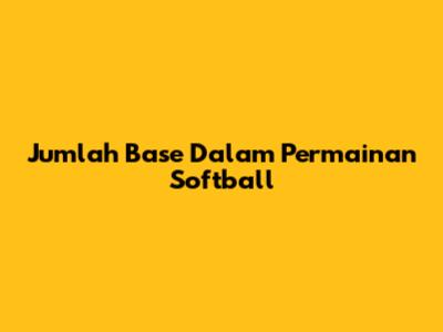 Jumlah Base Dalam Permainan Softball
