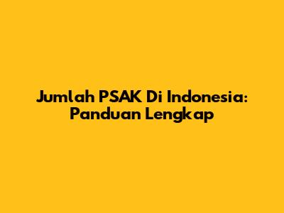Jumlah PSAK Di Indonesia: Panduan Lengkap
