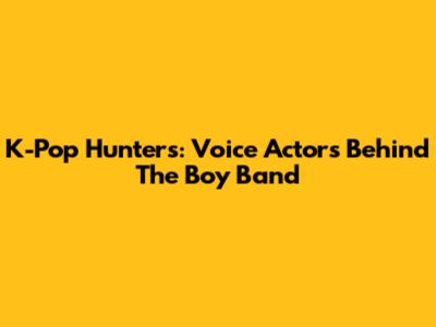 K-Pop Hunters: Voice Actors Behind The Boy Band