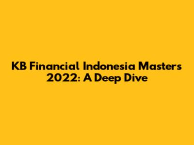 KB Financial Indonesia Masters 2022: A Deep Dive
