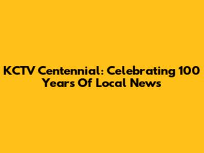 KCTV Centennial: Celebrating 100 Years Of Local News