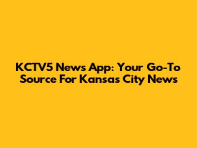 KCTV5 News App: Your Go-To Source For Kansas City News