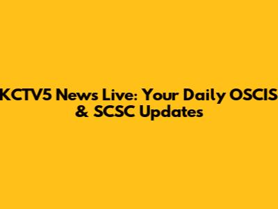 KCTV5 News Live: Your Daily OSCIS & SCSC Updates