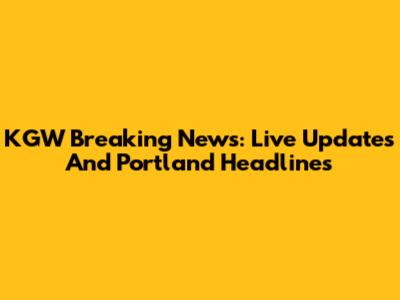 KGW Breaking News: Live Updates And Portland Headlines