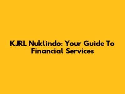 KJRL Nuklindo: Your Guide To Financial Services